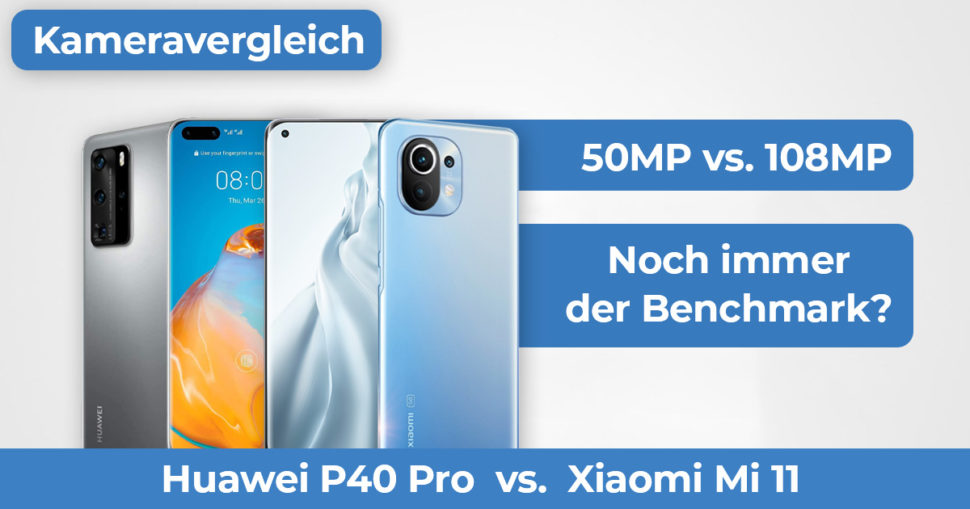 Xiaomi Mi11 Huawei P40 Pro Kameravergleich Banner