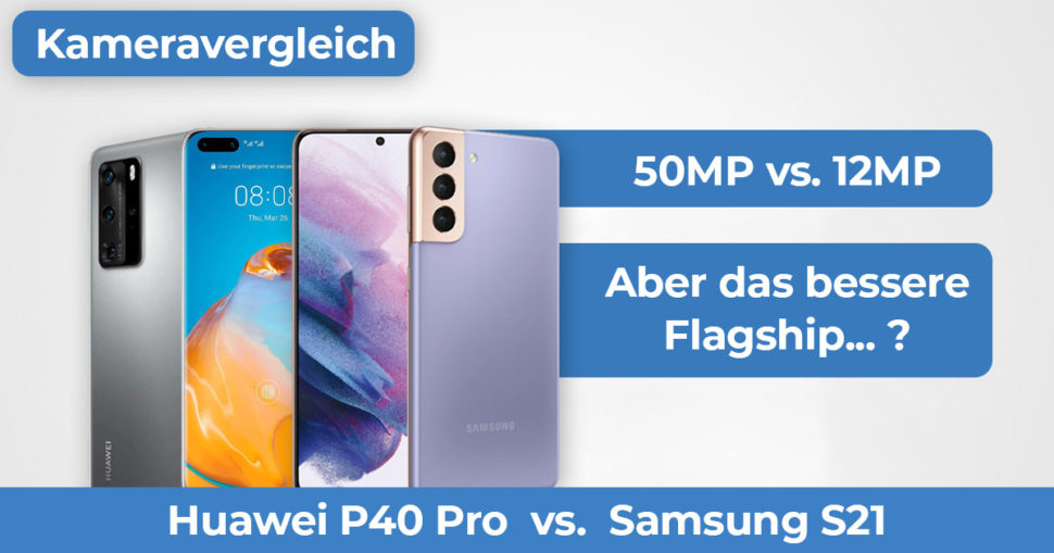 Samsung S21 Huawei P40 Pro Kameravergleich Banner