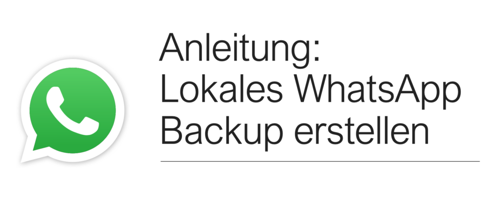 Anleitung lokales Whatsapp Backup erstellen